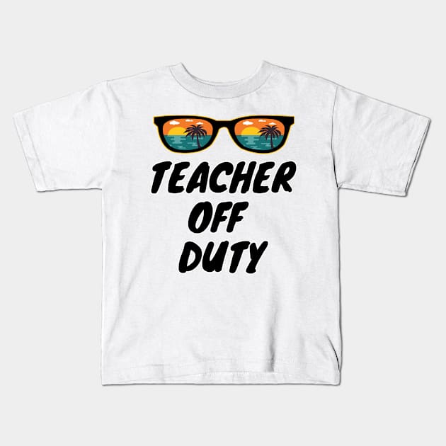 Teacher Off Duty  Sunglasses Funny Teacher design Kids T-Shirt by mouad13